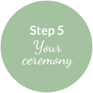 Step 5: Your ceremony